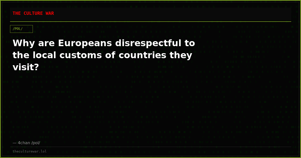 Why are Europeans disrespectful to the local customs of countries they visit?