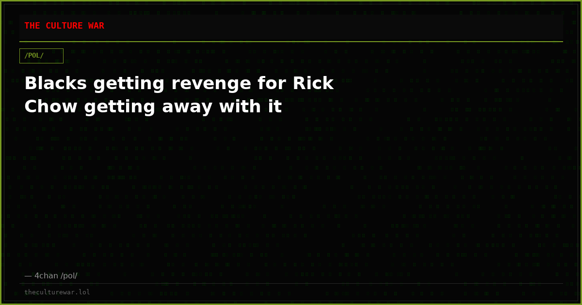 Blacks getting revenge for Rick Chow getting away with it