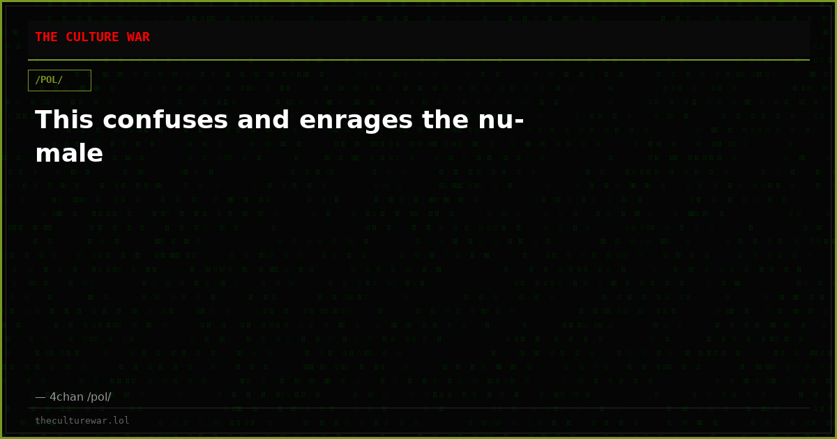 This confuses and enrages the nu-male