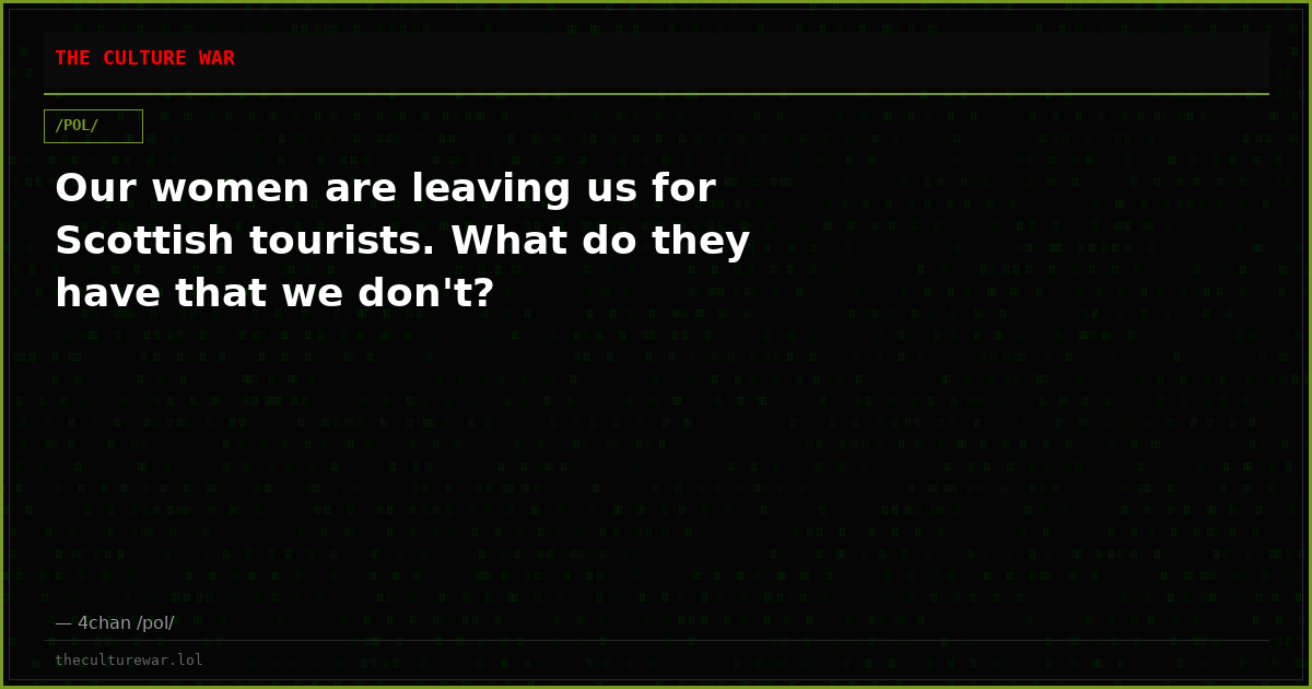 Our women are leaving us for Scottish tourists. What do they have that we don't?
