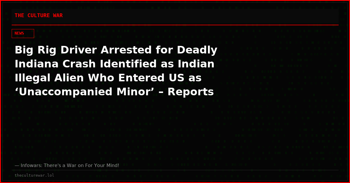 Big Rig Driver Arrested for Deadly Indiana Crash Identified as Indian Illegal Alien Who Entered US as ‘Unaccompanied Minor’ – Reports