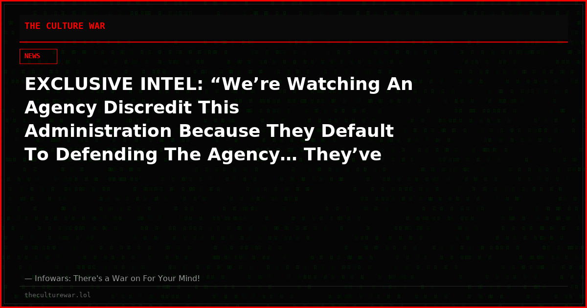 EXCLUSIVE INTEL: “We’re Watching An Agency Discredit This Administration Because They Default To Defending The Agency… They’ve Never Worked For The President… But All Of This Stuff Ends Up Falling Down On One Person At The End Of The Day- It Falls Down On Donald Trump!”