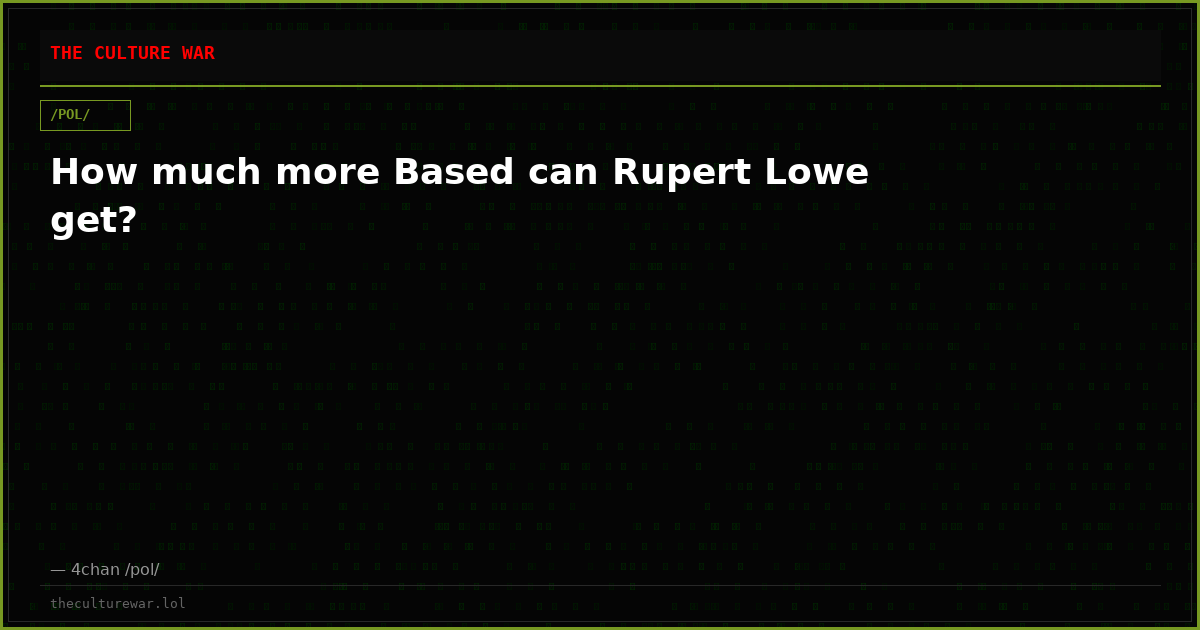 How much more Based can Rupert Lowe get?