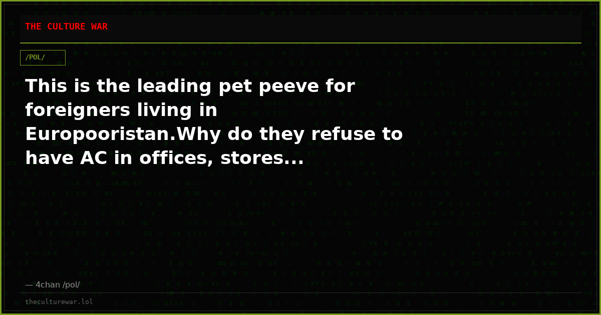 This is the leading pet peeve for foreigners living in Europooristan.Why do they refuse to have AC in offices, stores...