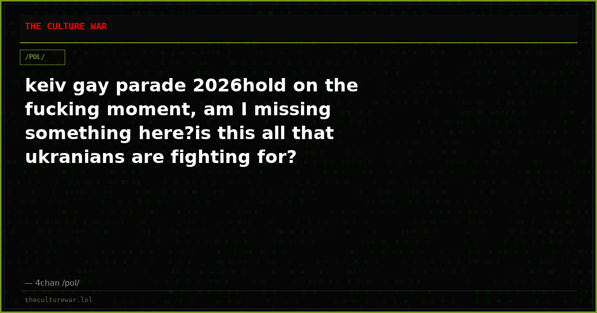 keiv gay parade 2026hold on the fucking moment, am I missing something here?is this all that ukranians are fighting for?