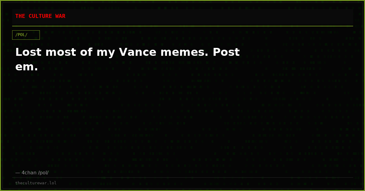 Lost most of my Vance memes. Post em.