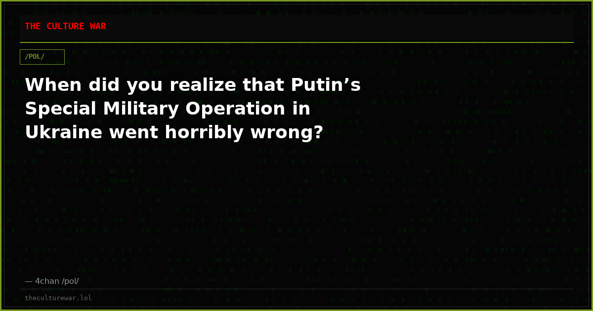 When did you realize that Putin’s Special Military Operation in Ukraine went horribly wrong?