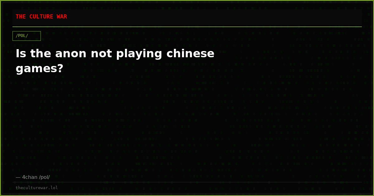 Is the anon not playing chinese games?