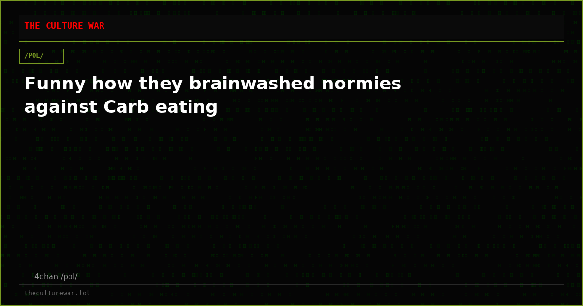 Funny how they brainwashed normies against Carb eating
