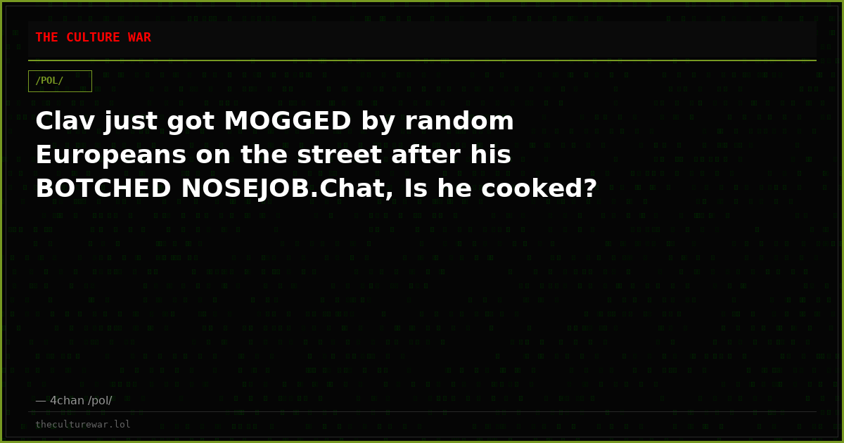 Clav just got MOGGED by random Europeans on the street after his BOTCHED NOSEJOB.Chat, Is he cooked?