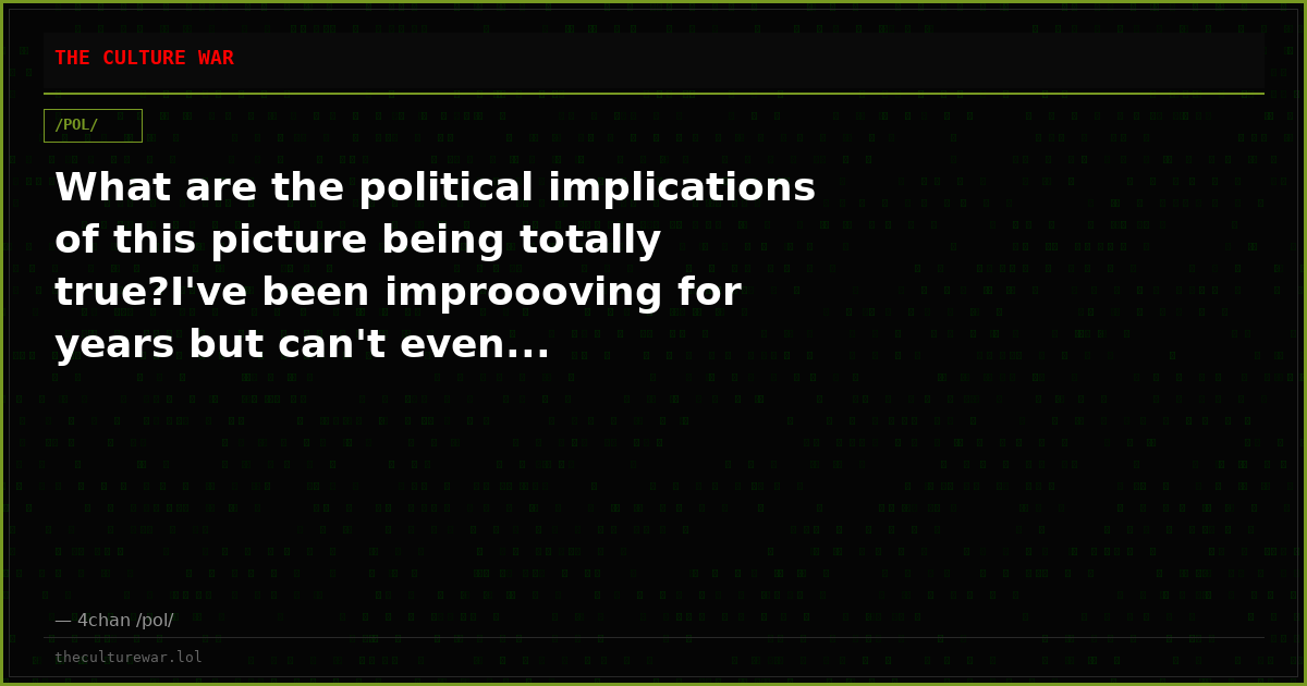 What are the political implications of this picture being totally true?I've been improooving for years but can't even...