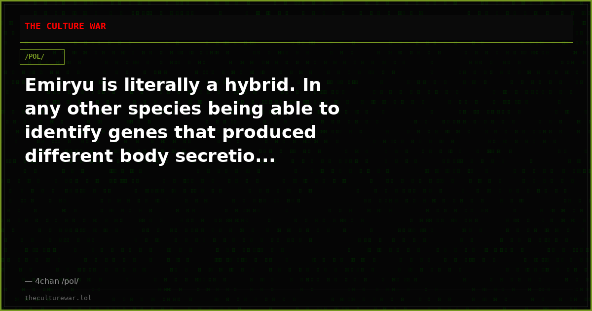 Emiryu is literally a hybrid. In any other species being able to identify genes that produced different body secretio...