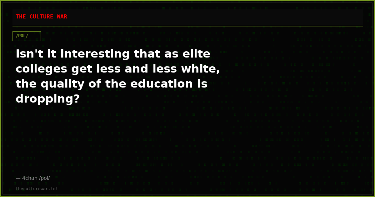 Isn't it interesting that as elite colleges get less and less white, the quality of the education is dropping?
