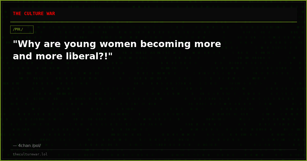 "Why are young women becoming more and more liberal?!"