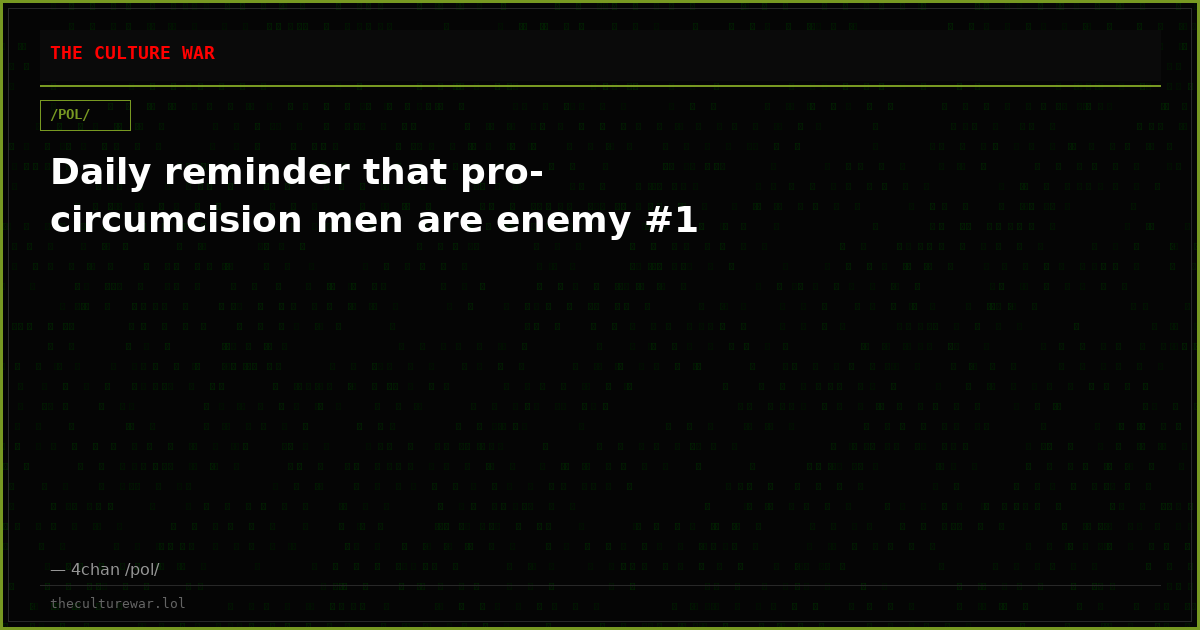 Daily reminder that pro-circumcision men are enemy #1