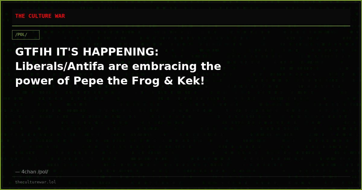 GTFIH IT'S HAPPENING: Liberals/Antifa are embracing the power of Pepe the Frog & Kek!