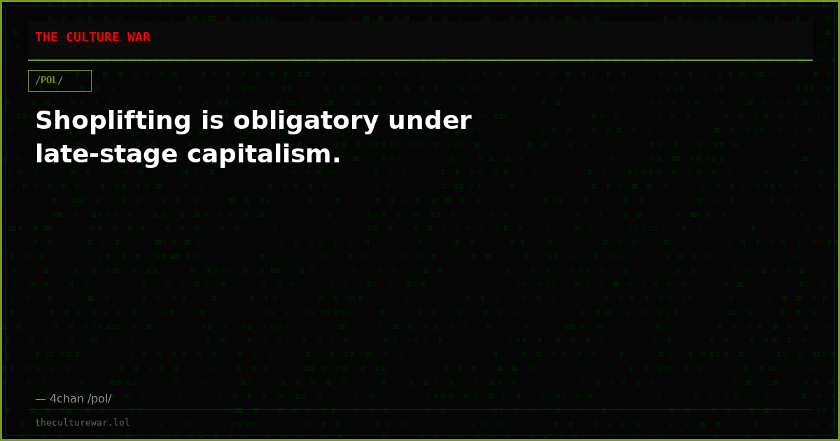 Shoplifting is obligatory under late-stage capitalism.