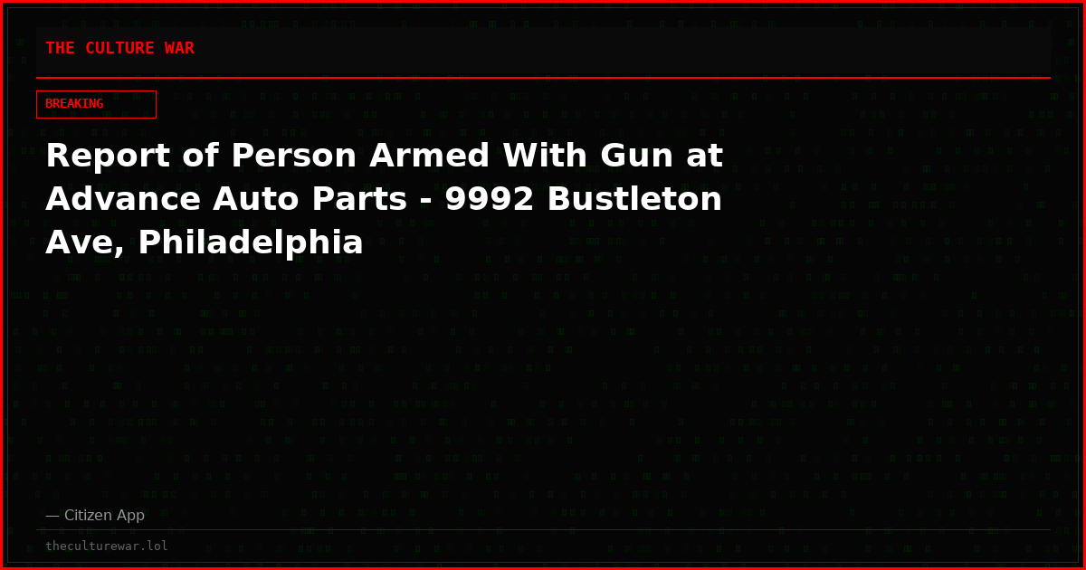 Report of Person Armed With Gun at Advance Auto Parts - 9992 Bustleton Ave, Philadelphia
