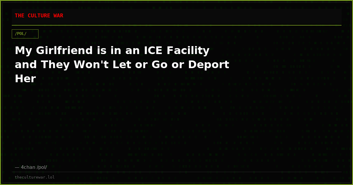 My Girlfriend is in an ICE Facility and They Won't Let or Go or Deport Her