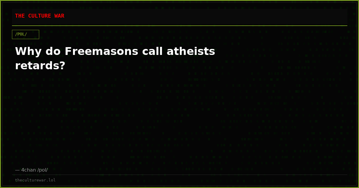 Why do Freemasons call atheists retards?
