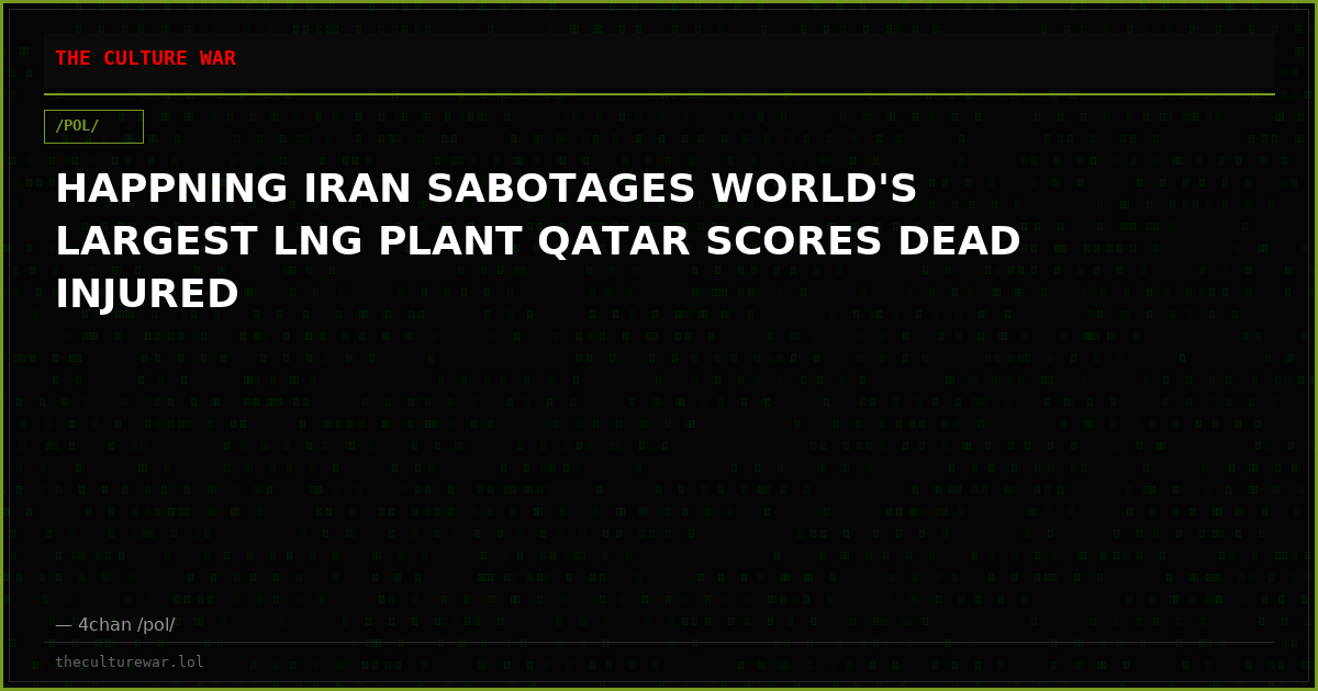 HAPPNING IRAN SABOTAGES WORLD'S LARGEST LNG PLANT QATAR SCORES DEAD INJURED
