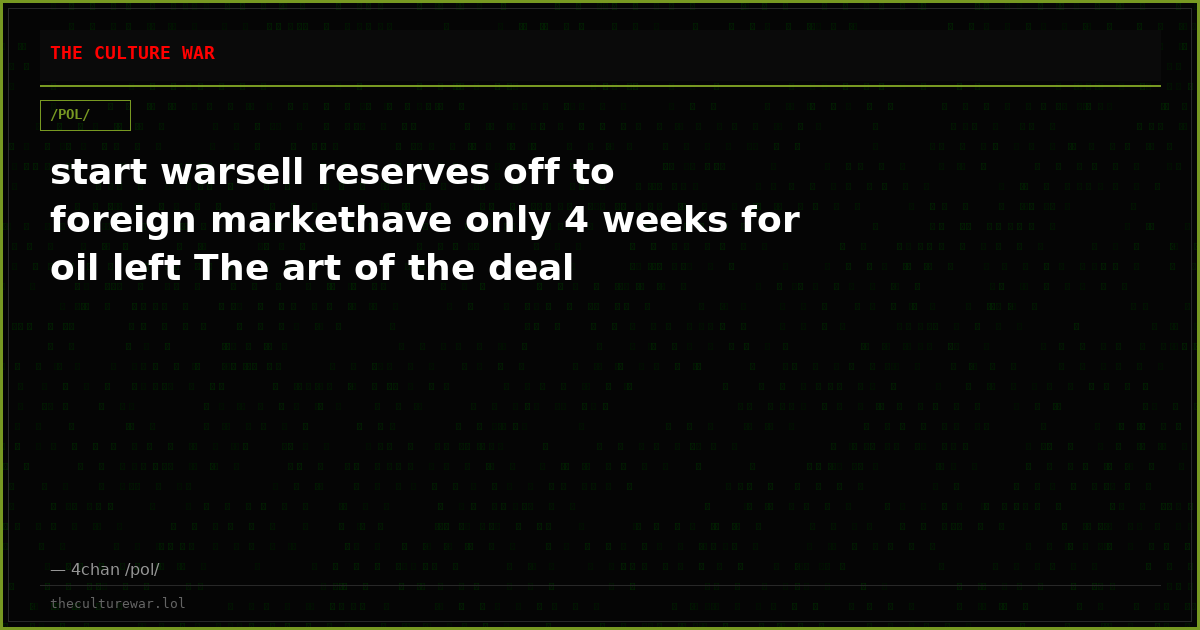 start warsell reserves off to foreign markethave only 4 weeks for oil left The art of the deal