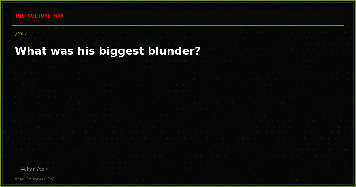 What was his biggest blunder?