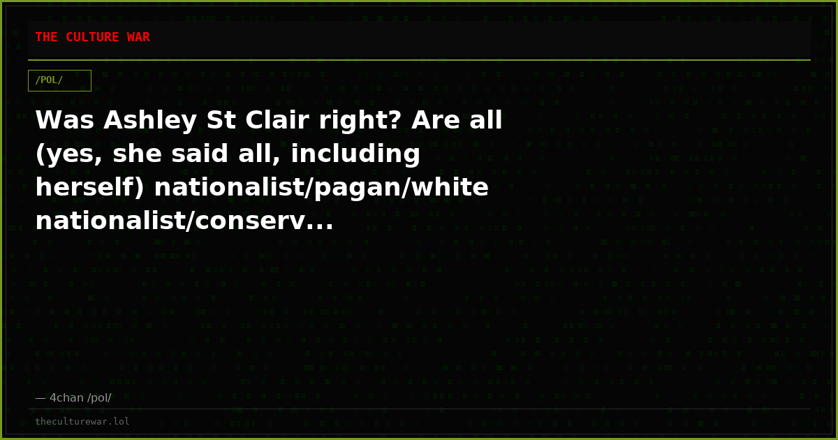 Was Ashley St Clair right? Are all (yes, she said all, including herself) nationalist/pagan/white nationalist/conserv...