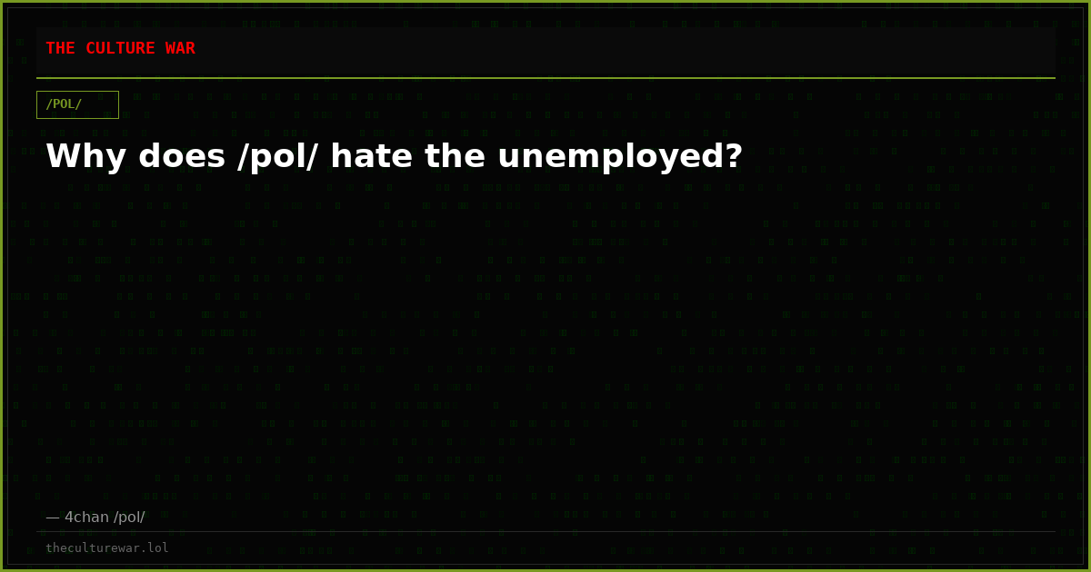 Why does /pol/ hate the unemployed?