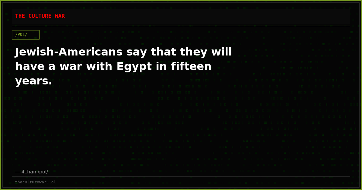 Jewish-Americans say that they will have a war with Egypt in fifteen years.