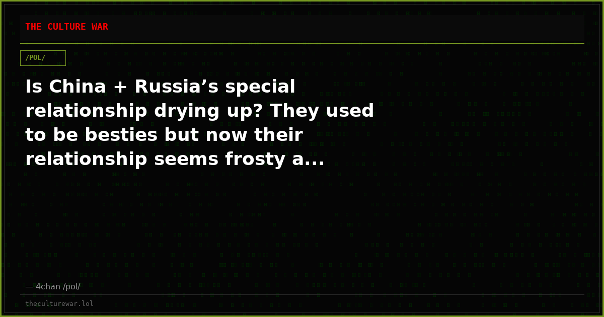 Is China + Russia’s special relationship drying up? They used to be besties but now their relationship seems frosty a...