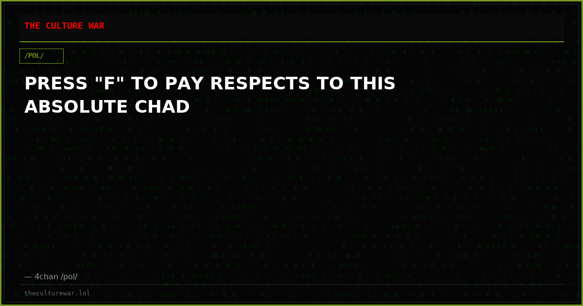 PRESS "F" TO PAY RESPECTS TO THIS ABSOLUTE CHAD