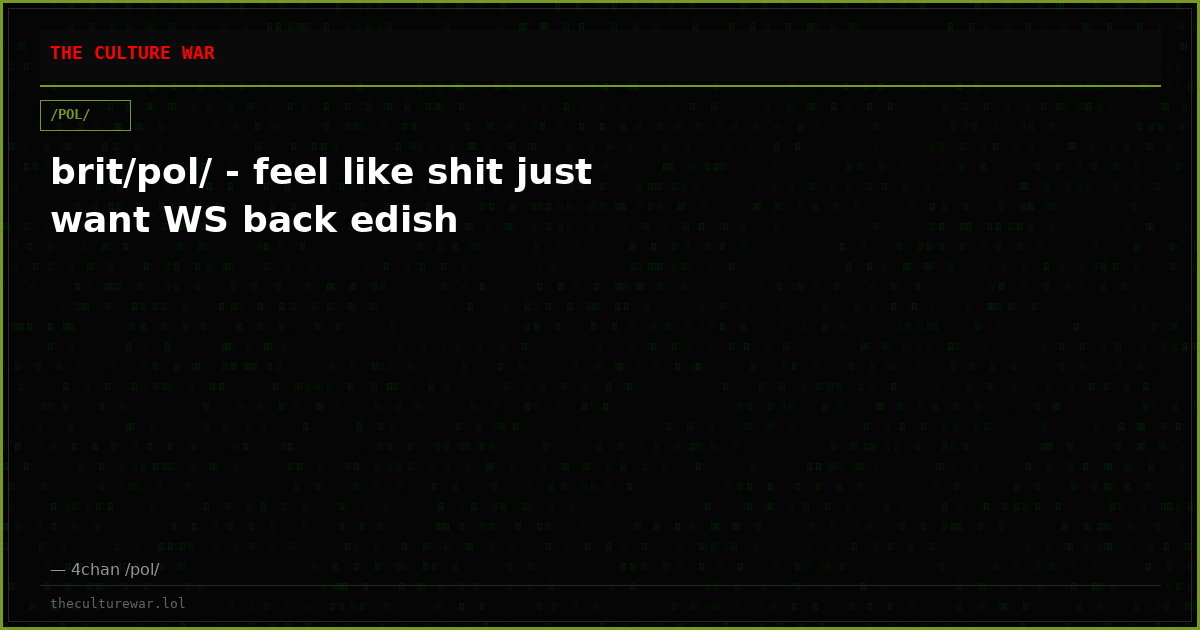 brit/pol/ - feel like shit just want WS back edish