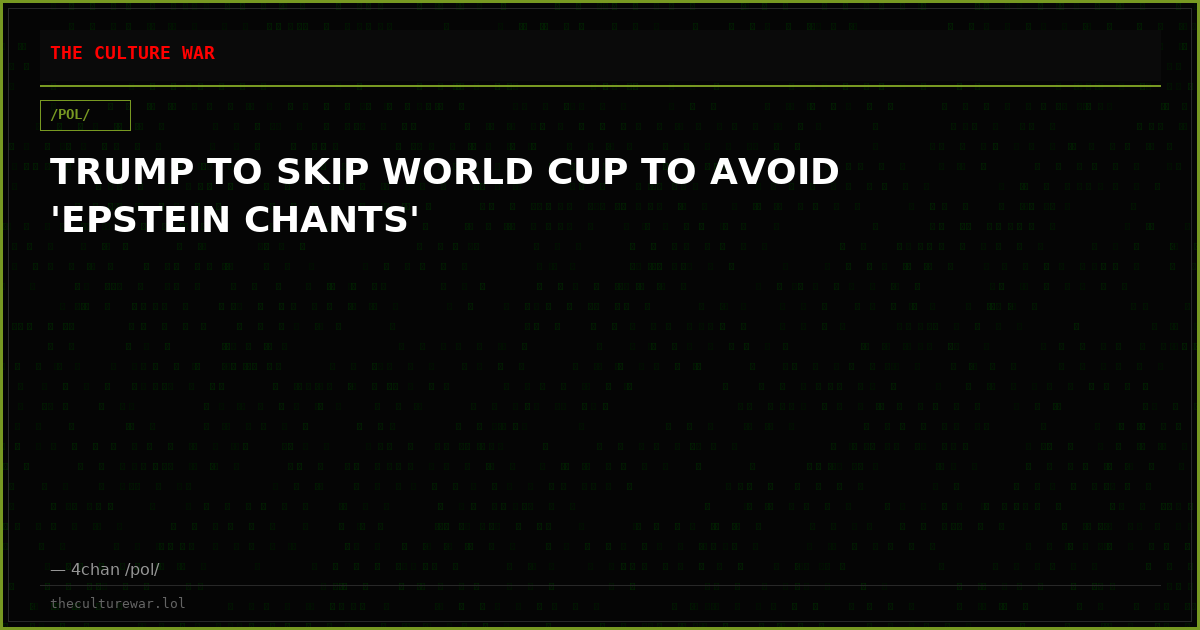 TRUMP TO SKIP WORLD CUP TO AVOID 'EPSTEIN CHANTS'