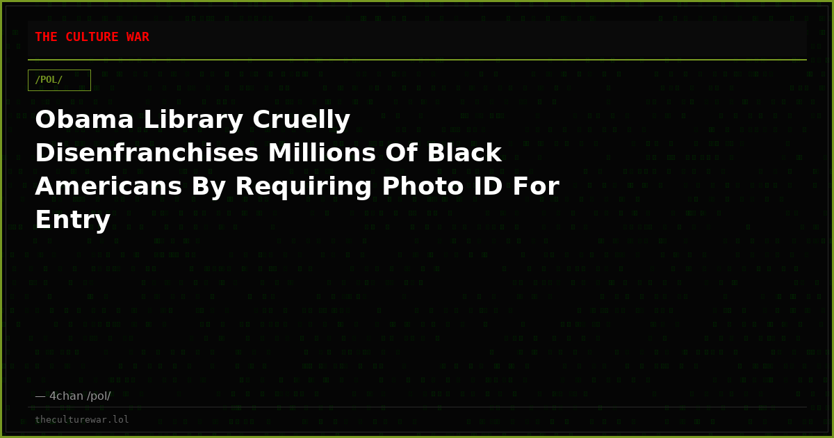 Obama Library Cruelly Disenfranchises Millions Of Black Americans By Requiring Photo ID For Entry