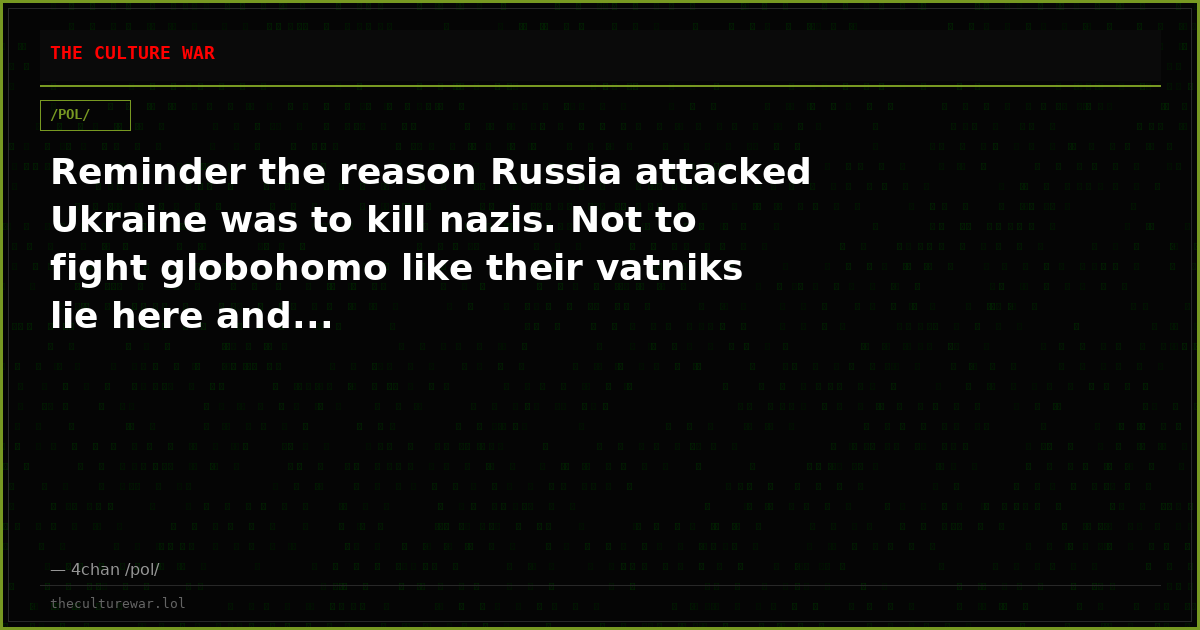Reminder the reason Russia attacked Ukraine was to kill nazis. Not to fight globohomo like their vatniks lie here and...