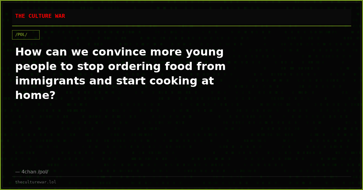 How can we convince more young people to stop ordering food from immigrants and start cooking at home?
