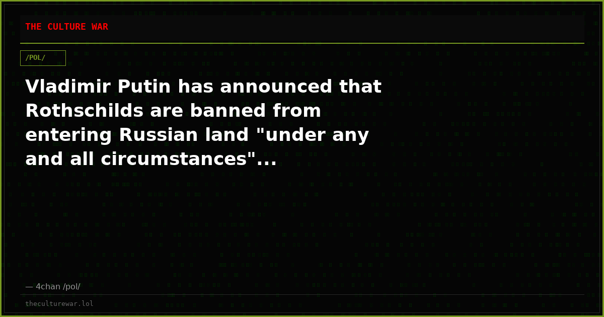 Vladimir Putin has announced that Rothschilds are banned from entering Russian land "under any and all circumstances"...