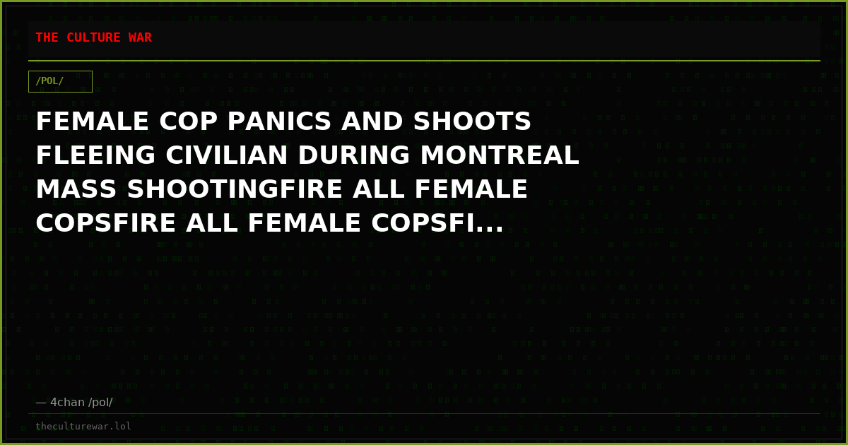 FEMALE COP PANICS AND SHOOTS FLEEING CIVILIAN DURING MONTREAL MASS SHOOTINGFIRE ALL FEMALE COPSFIRE ALL FEMALE COPSFI...