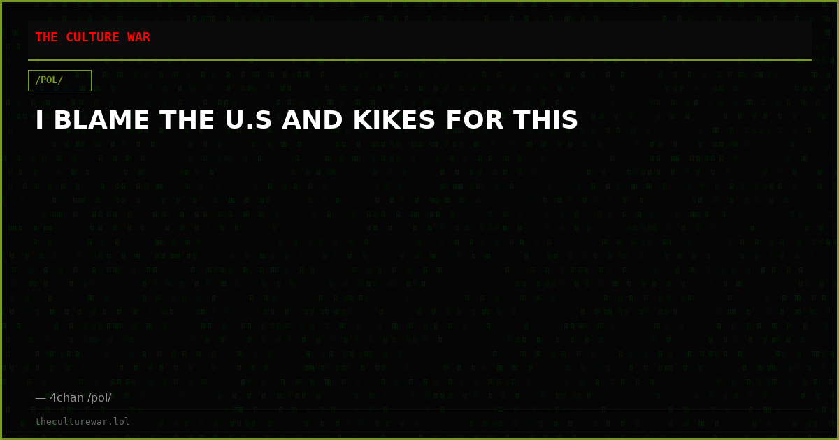 I BLAME THE U.S AND KIKES FOR THIS