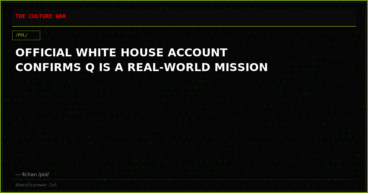 OFFICIAL WHITE HOUSE ACCOUNT CONFIRMS Q IS A REAL-WORLD MISSION