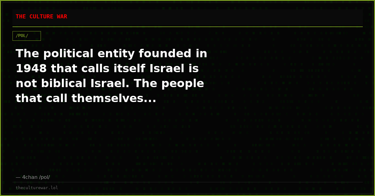 The political entity founded in 1948 that calls itself Israel is not biblical Israel. The people that call themselves...