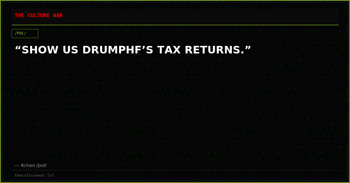 “SHOW US DRUMPHF’S TAX RETURNS.”