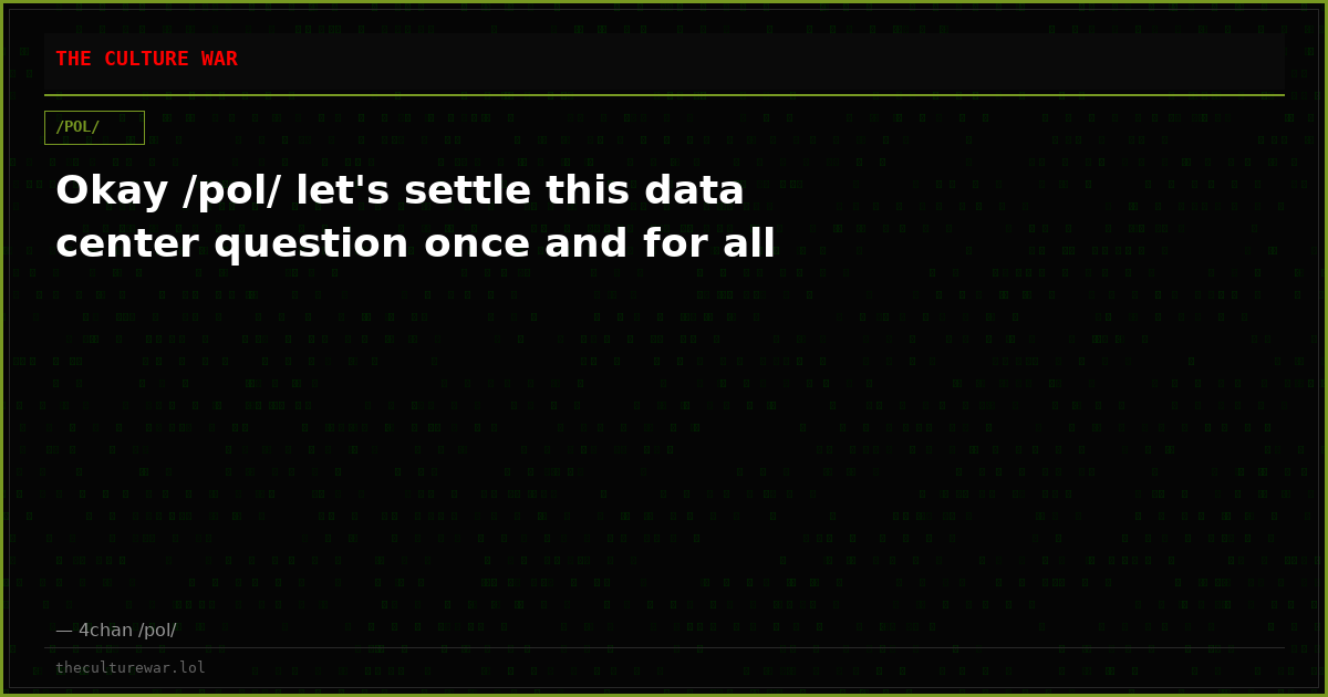 Okay /pol/ let's settle this data center question once and for all
