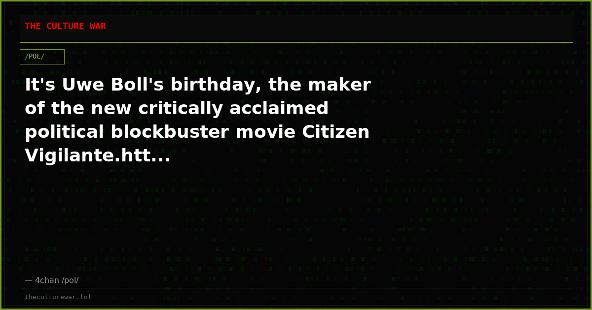 It's Uwe Boll's birthday, the maker of the new critically acclaimed political blockbuster movie Citizen Vigilante.htt...