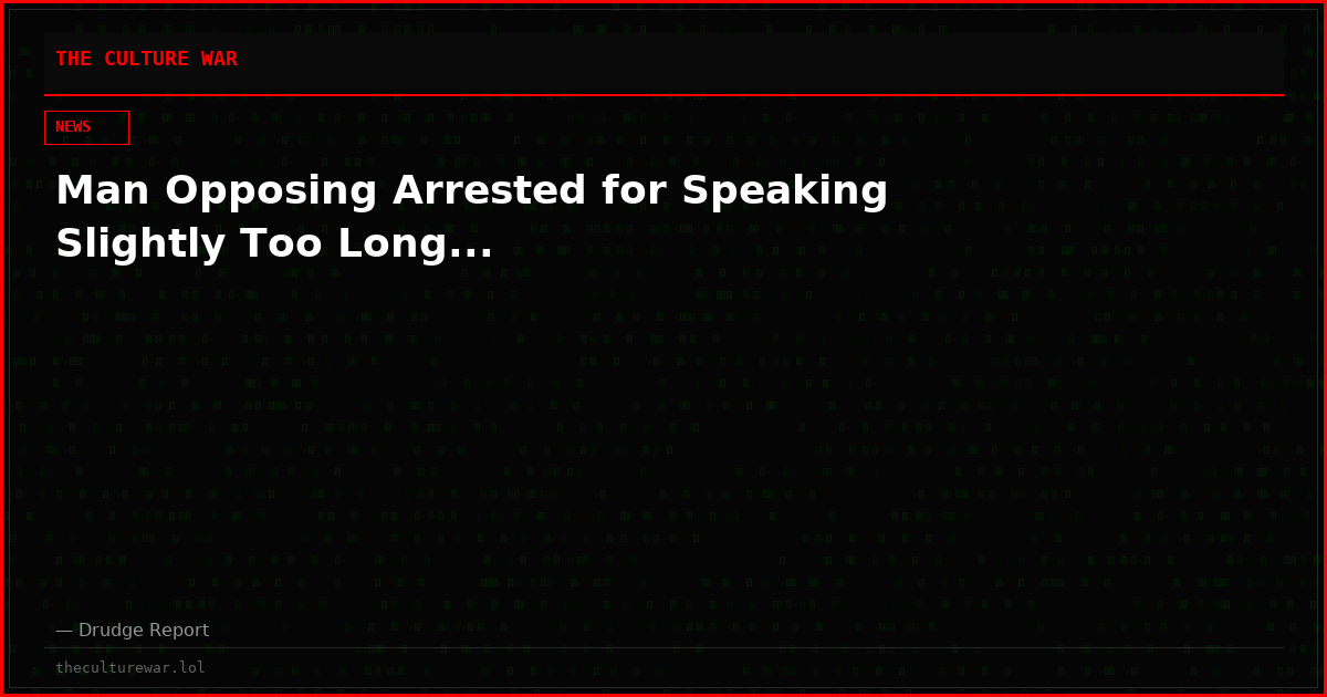 Man Opposing Arrested for Speaking Slightly Too Long...
