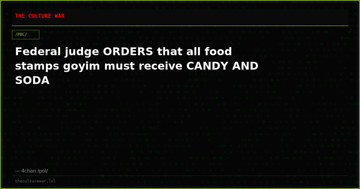 Federal judge ORDERS that all food stamps goyim must receive CANDY AND SODA