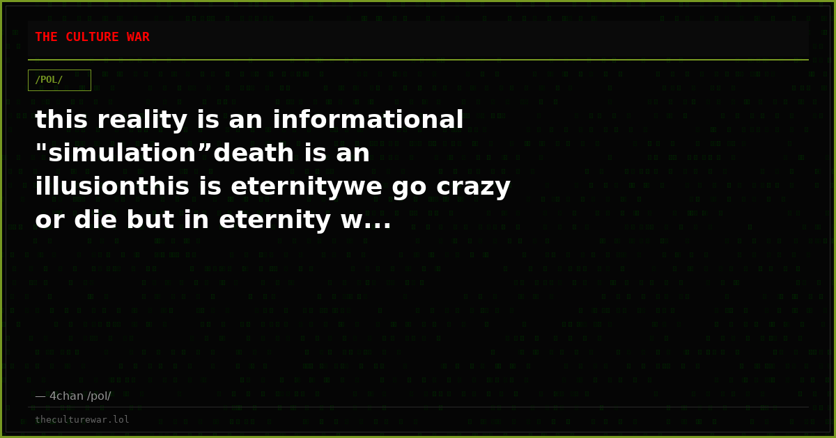 this reality is an informational "simulation”death is an illusionthis is eternitywe go crazy or die but in eternity w...