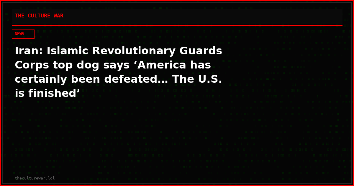 Iran: Islamic Revolutionary Guards Corps top dog says ‘America has certainly been defeated… The U.S. is finished’