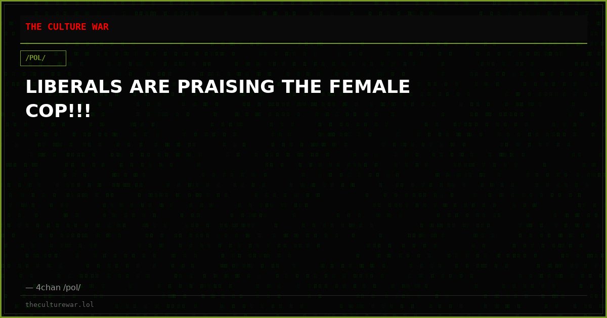 LIBERALS ARE PRAISING THE FEMALE COP!!!